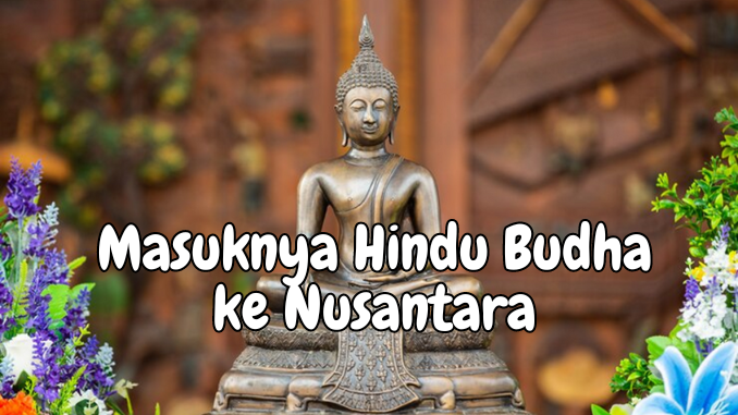 Menurut sejarah Indonesia, terdapat 5 teori utama terkait proses masuknya agama dan kebudayaan Hindu Budha ke Nusantara.
